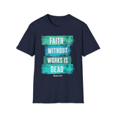 Faith Without Works Is Dead T-Shirt — Inspirational Christian Quote Tee
